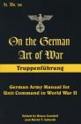 On the German Art of War: Truppenf++hrung: German Army Manual for Unit Command in World War II (Art of War (Stackpole Books)) By Bruce Condell (Editor), David T. Major General Zabecki (Editor) Cover Image