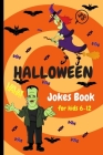 Halloween Jokes Book For Kids 6-12: A Fun and Interactive Joke and coloring Book for Boys, Girls and The Whole Family - Funny & Silly Spooky & Hilario By Roza Rozalinda Cover Image