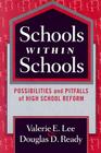Schools Within Schools: Possibilities and Pitfalls of High School Reform By Valerie E. Lee, Douglas D. Ready, Patricia a. Wasley (Editor) Cover Image