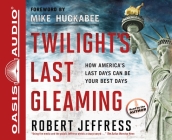 Twilight's Last Gleaming: How America's Last Days Can Be Your Best Days Cover Image