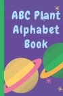 ABC Plant Alphabet Book By Linda C. Davis Cover Image
