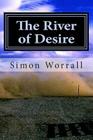 The River of Desire: A Journey Of The Heart Through Patagonia By Simon N. Worrall Cover Image