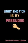 What The F*ck Is My Password: Internet Password Logbook, Funny White Elephant Gag Gift, (Funny Password Logbooks) Cover Image