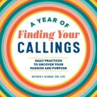 A Year of Finding Your Callings: Daily Practices to Uncover Your Passion and Purpose (A Year of Daily Reflections) By Matthew V. Glowiak Cover Image