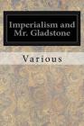 Imperialism and Mr. Gladstone By Various Cover Image