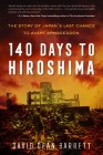 140 Days to Hiroshima: The Story of Japan's Last Chance to Avert Armageddon By David Dean Barrett Cover Image