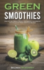 Green Smoothies: How to Lose Weight Quickly And Improve Your Health With Delicious Green Smoothie Recipes Cover Image
