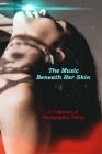 The Music Beneath Her Skin: Photographic Poetry By Jacob Russell Dring Cover Image