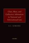 Class, Mass, and Collective Arbitration in National and International Law By Strong Cover Image
