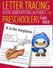 Letter Tracing Book Handwriting Alphabet for Preschoolers Cute Duck: Letter Tracing Book -Practice for Kids - Ages 3+ - Alphabet Writing Practice - Ha By John J. Dewald Cover Image