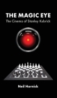 The Magic Eye: The Cinema of Stanley Kubrick Cover Image