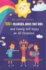 Silly Joke Book for Kids: 500+ Hilarious Jokes That Kids and Family Will Enjoy on All Occasions By Paul Krieg Cover Image