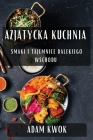 Azjatycka Kuchnia: Smaki i Tajemnice Dalekiego Wschodu By Adam Kwok Cover Image