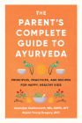 The Parent's Complete Guide to Ayurveda: Principles, Practices, and Recipes for Happy, Healthy Kids By Jayarajan Kodikannath, Alyson Young Gregory Cover Image