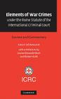 Elements of War Crimes Under the Rome Statute of the International Criminal Court: Sources and Commentary By Knut Dörmann, Louise Doswald-Beck (Contribution by), Robert Kolb (Contribution by) Cover Image