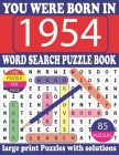 You Were Born In 1954: Word Search puzzle Book: Get Stress-Free With Hours Of Fun Games For Seniors Adults And More With Solutions Cover Image