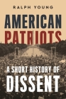 American Patriots: A Short History of Dissent By Ralph Young Cover Image