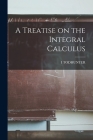A Treatise on the Integral Calculus Cover Image