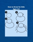 How to Draw for Kids Ages 4-8: Learn to draw for kids Cover Image