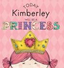 Today Kimberley Will Be a Princess By Paula Croyle, Heather Brown (Illustrator) Cover Image