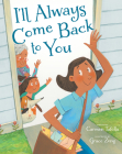 I'll Always Come Back to You By Carmen Tafolla, Grace Zong (Illustrator) Cover Image