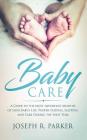 Baby Care: A Guide to the Most Important Months of your Baby's Life. Proper Feeding, Sleeping, and Care During the First Year Cover Image