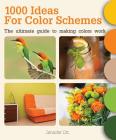 1000 Ideas for Color Schemes: The Ultimate Guide to Making Colors Work By Jennifer Ott Cover Image