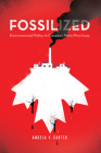 Fossilized: Environmental Policy in Canada's Petro-Provinces (Nature | History | Society) By Angela V. Carter Cover Image