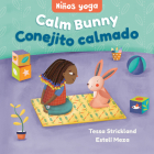 Yoga Tots: Calm Bunny / Niños Yoga: Conejito Calmado By Tessa Strickland, Estelí Meza (Illustrator) Cover Image
