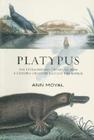 Platypus: The Extraordinary Story of How a Curious Creature Baffled the World By Ann Moyal Cover Image