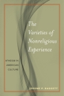 The Varieties of Nonreligious Experience: Atheism in American Culture (Secular Studies #2) By Jerome P. Baggett Cover Image