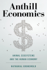 Anthill Economics: Animal Ecosystems and the Human Economy Cover Image