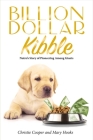 Billion Dollar Kibble: Nutro's Story of Pioneering Among Giants By Christie Cooper, Mary Hooks Cover Image