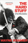 The Hard Stuff: Dope, Crime, the MC5, and My Life of Impossibilities By Wayne Kramer Cover Image