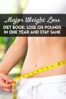 Major Weight Loss Diet Book Lose 125 Pounds In One Year And Stay Sane: Weight Loss Books For Women By Jill Fringuello Cover Image