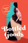 Bottled Goods: A Novel By Sophie van Llewyn Cover Image