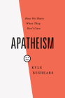 Apatheism: How We Share When They Don't Care By Kyle Beshears Cover Image