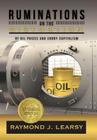 Ruminations on the Distortion of Oil Prices and Crony Capitalism: Selected Writings By Raymond J. Learsy Cover Image