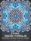 Ethnic Square Mandalas: Relaxing Coloring Book for Adults: World's Most Beautiful Ethnic Mandalas for adult Relaxation and Stress Relief Cover Image