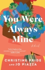 You Were Always Mine: A Novel By Christine Pride, Jo Piazza Cover Image