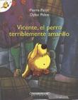 Vicente, El Perro Terriblemente Amarillo By Pierre Pelot, Dylan Pelot (Illustrator) Cover Image
