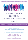 A Clinician's Guide to Gender-Affirming Care: Working with Transgender and Gender Nonconforming Clients Cover Image