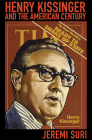 Henry Kissinger and the American Century By Jeremi Suri Cover Image