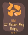 Hello! 222 Chicken Wing Recipes: Best Chicken Wing Cookbook Ever For Beginners [Book 1] By MS Meat Cover Image