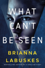 What Can't Be Seen By Brianna Labuskes Cover Image