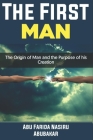 The First Man: The Origin of Man and the Purpose of his Creation By Nasiru Abubakar Cover Image
