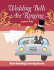 Wedding Bells Are Ringing: Kids Wedding Coloring Books By Jupiter Kids Cover Image