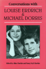 Conversations with Louise Erdrich and Michael Dorris (Literary Conversations) By Allan Chavkin (Editor), Louise Erdrich, Nancy Feyl Chavkin (Editor) Cover Image