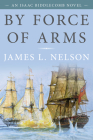 By Force of Arms: An Isaac Biddlecomb Novel Cover Image