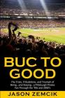 Buc to Good: The Trials, Tribulations, and Triumph of Being...and Staying...a Pittsburgh Pirates Fan Through the '90s and 2000's Cover Image